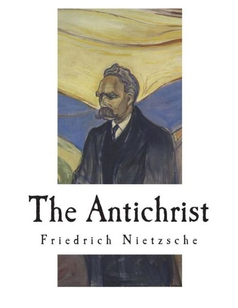 The Antichrist - Friedrich Wilhelm Nietzsche - Kirjat - Createspace Independent Publishing Platf - 9781722383626 - torstai 5. heinäkuuta 2018