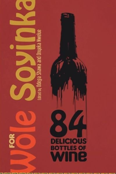 Cover for Onyeka Nwelue · 84 Delicious Bottles of Wine for Wole Soyinka (Paperback Book) (2018)