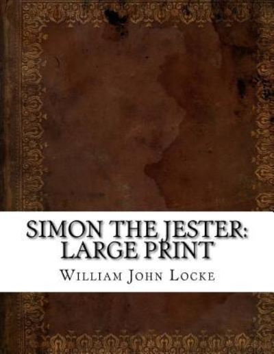 Simon the Jester - William John Locke - Kirjat - Createspace Independent Publishing Platf - 9781724912626 - tiistai 7. elokuuta 2018