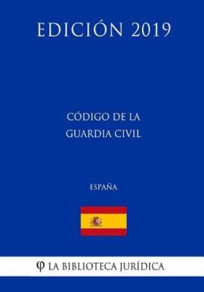 Cover for La Biblioteca Juridica · Codigo de la Guardia Civil (Espana) (Edicion 2019) (Taschenbuch) (2018)