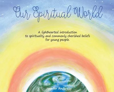 Cover for Jennifer Ann Marie Anderegg · Our Spiritual World (Hardcover Book) (2018)