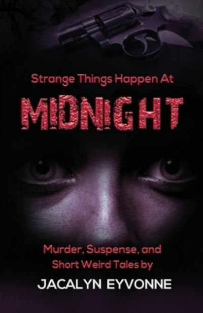 Cover for Jacalyn Eyvonne · Strange Things Happen At Midnight: Murder, Suspense, and Short Weird Tales (Pocketbok) (2020)