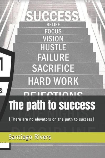 Cover for Santiego Rivers · The path to success: (There are no elevators on the path to success) (Paperback Book) (2021)