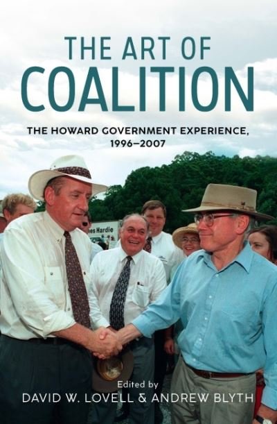 Cover for The Art of Coalition: The Howard Government Experience, 19962007 (Paperback Book) (2022)