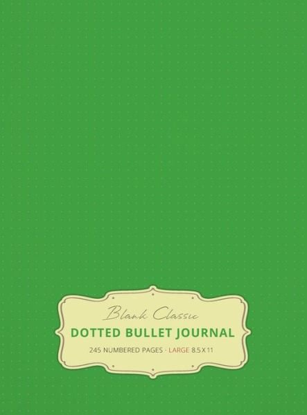 Cover for Blank Classic · Large 8.5 x 11 Dotted Bullet Journal (Spring Green #15) Hardcover - 245 Numbered Pages (Gebundenes Buch) [15th Spring Green edition] (2019)
