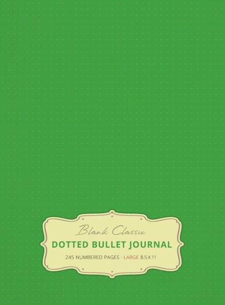 Cover for Blank Classic · Large 8.5 x 11 Dotted Bullet Journal (Spring Green #15) Hardcover - 245 Numbered Pages (Gebundenes Buch) [15th Spring Green edition] (2019)