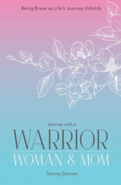 Cover for Tammy Durman · Journey with a Warrior, Woman &amp; Mom (Paperback Book) (2021)