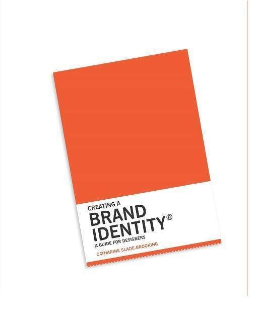 Cover for Catharine Slade-Brooking · Creating a Brand Identity: A Guide for Designers (Paperback Book) (2016)