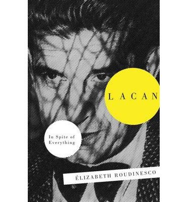Cover for Elisabeth Roudinesco · Lacan: In Spite of Everything (Pocketbok) (2014)