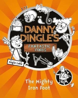 Cover for Angie Lake · The Mighty Iron Foot - Danny Dingle's Fantastic Finds (Paperback Book) (2018)