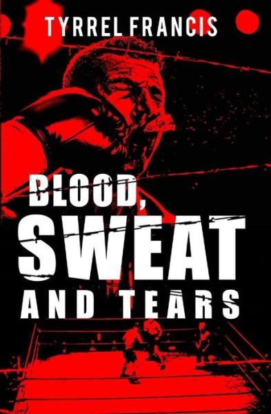 Cover for Tyrrel Francis · Blood, Sweat and Tears (Pocketbok) (2017)