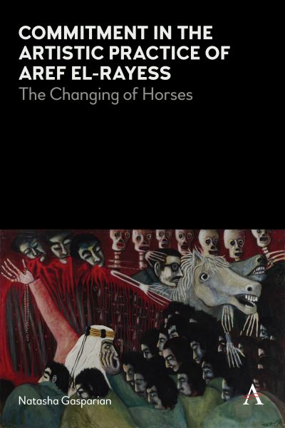 Cover for Natasha Gasparian · Commitment in the Artistic Practice of Aref El-Rayess: The Changing of Horses - Anthem Impact (Paperback Book) (2020)
