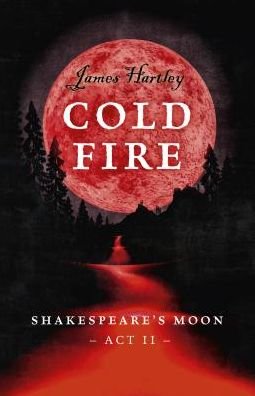 Cover for James Hartley · Cold Fire: Shakespeare's Moon, Act II (Paperback Book) (2018)