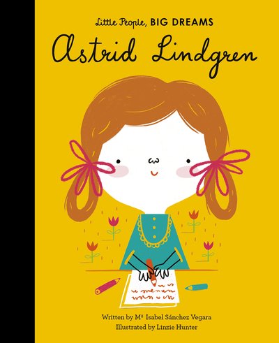Astrid Lindgren - Little People, BIG DREAMS - Maria Isabel Sanchez Vegara - Bøger - Quarto Publishing PLC - 9781786037626 - 3. marts 2020