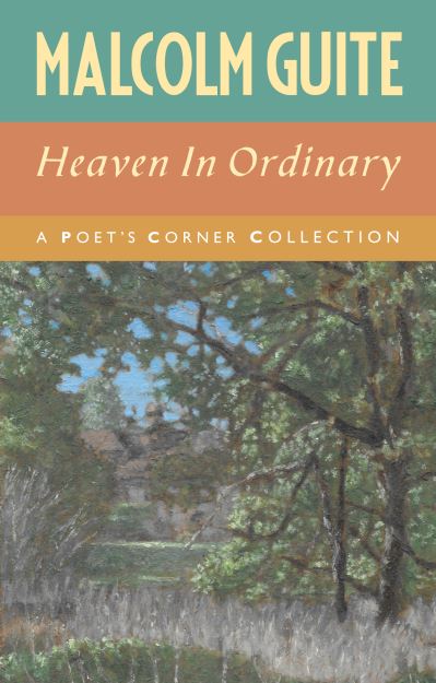Heaven in Ordinary: A Poet's Corner Collection - Malcolm Guite - Books - Canterbury Press Norwich - 9781786222626 - September 25, 2020