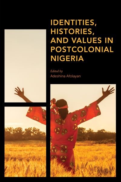 Identities, Histories and Values in Postcolonial Nigeria - Africa: Past, Present & Prospects - Adeshina Afolayan - Bücher - Rowman & Littlefield International - 9781786615626 - 3. Februar 2021