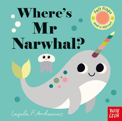 Cover for Ingela P Arrhenius · Where's Mr Narwhal? - Felt Flaps (Tavlebog) (2019)