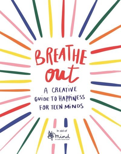 Cover for Mind · Breathe Out: A Creative Guide to Happiness for Teen Minds - Wellbeing Guides (Paperback Book) (2020)