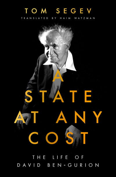 Cover for Tom Segev · A State at Any Cost: The Life of David Ben-Gurion (Hardcover Book) (2019)