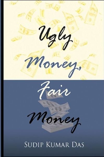 Cover for Sudip Kumar Das · Ugly Money, Fair Money (Paperback Book) (2018)