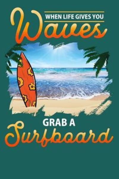 Cover for Sunny Day · When Life Gives You Waves Grab a Surfboard (Paperback Book) (2019)