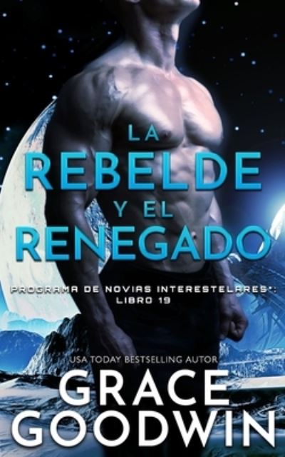 La rebelde y el renegado - Grace Goodwin - Livres - KSA Publishing Consultants, Inc. - 9781795921626 - 13 mai 2021