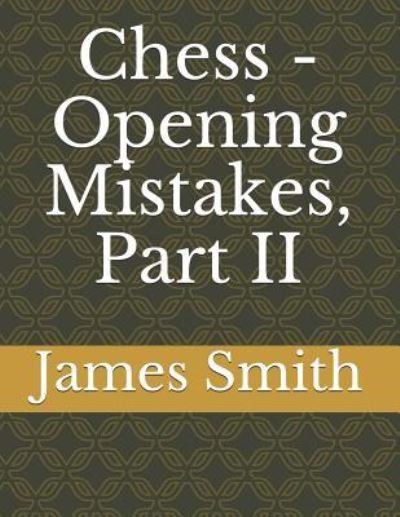 Cover for James Smith · Chess - Opening Mistakes, Part II (Paperback Book) (2019)