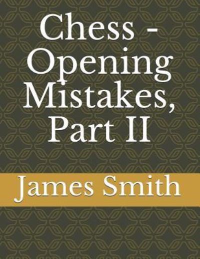 Cover for James Smith · Chess - Opening Mistakes, Part II (Pocketbok) (2019)