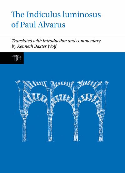 Cover for Kenneth Baxter Wolf · The Indiculus luminosus of Paul Alvarus - Translated Texts for Historians (Inbunden Bok) (2023)