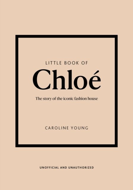 Cover for Caroline Young · Little Book of Chloe: The story of the iconic brand (Hardcover Book) (2024)