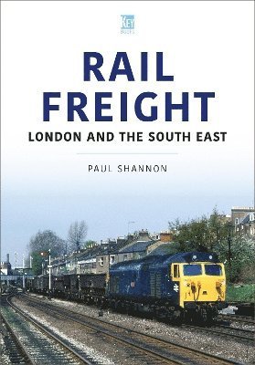 Cover for Paul Shannon · Rail Freight: London and the South East - The Railways and Industry Series (Paperback Book) (2023)