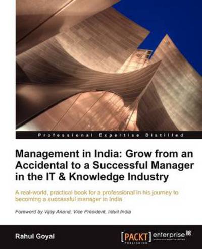 Cover for Rahul Goyal · Management in India: Grow from an Accidental to a Successful Manager in the IT &amp; Knowledge Industry (Paperback Book) (2012)