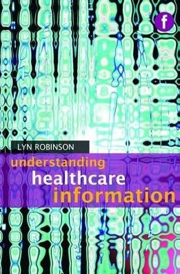 Cover for Lyn Robinson · Understanding Healthcare Information - Foundations of the Information Sciences (Paperback Book) (2010)