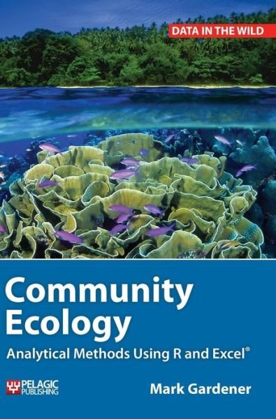 Cover for Mark Gardener · Community Ecology: Analytical Methods Using R and Excel - Data in the Wild (Hardcover Book) (2014)