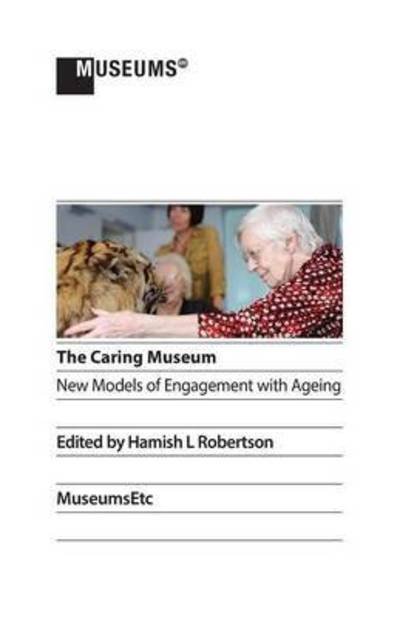 Cover for Hamish L Robertson · The Caring Museum: New Models of Engagement with Ageing (Taschenbuch) (2015)