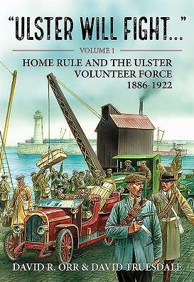 Cover for David R Orr · Ulster Will Fight - Volume 1: Volume 1 : Home Rule and the Ulster Volunteer Force 1886-1922 (Hardcover Book) (2016)