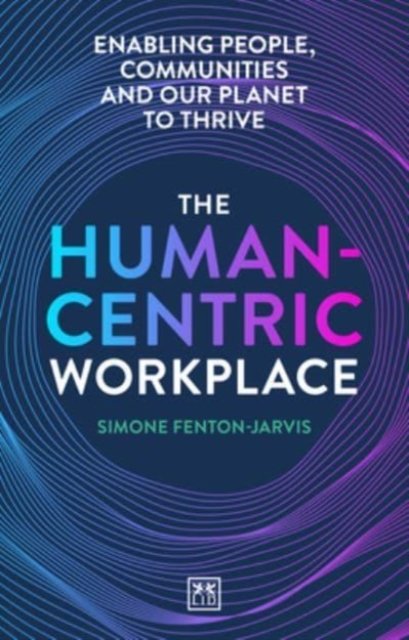 Cover for Simone Fenton-Jarvis · The Human-Centric Workplace: Enabling people, communities and our planet to thrive (Paperback Book) (2021)