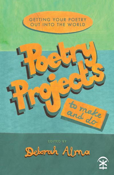 Cover for Poetry Projects to Make and Do: Getting your poetry out into the world (Paperback Book) (2023)