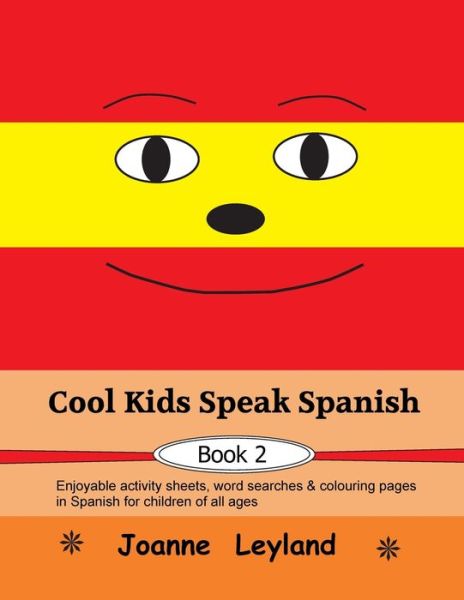 Cool Kids Speak Spanish - Book 2: Enjoyable activity sheets, word searches & colouring pages in Spanish for children of all ages - Joanne Leyland - Books - Cool Kids Group - 9781914159626 - August 17, 2021