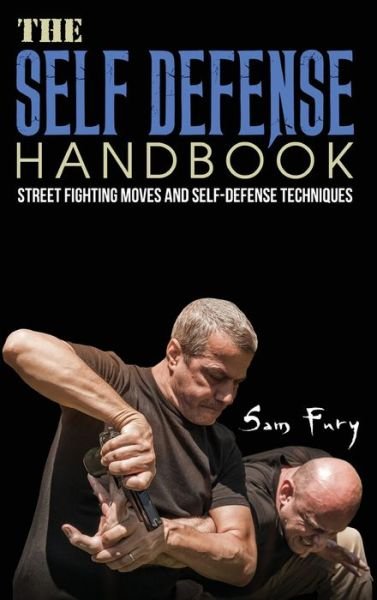 Sam Fury · The Self-Defense Handbook: The Best Street Fighting Moves and Self-Defense Techniques - Self-Defense (Hardcover Book) (2021)