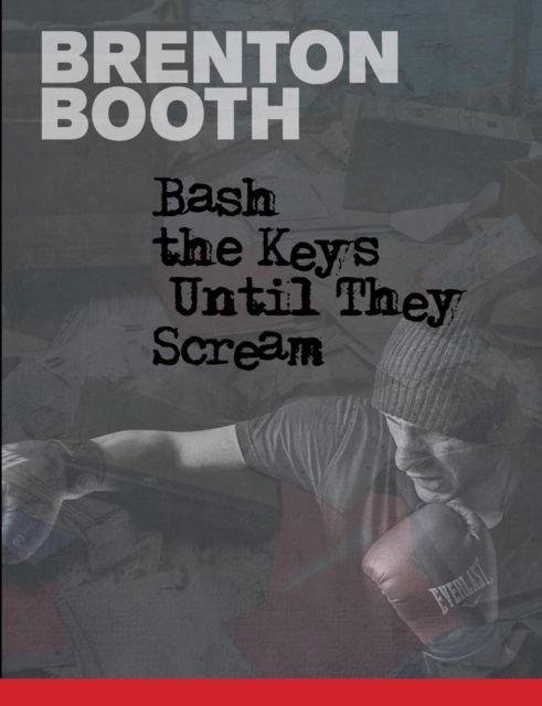 Cover for Brenton Booth · Bash The Keys Until They Scream (Taschenbuch) (2018)