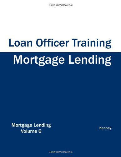 Mortgage Lending - Loan Officer Training - Kenney - Books - Eiram Publishing - 9781933039626 - June 9, 2011