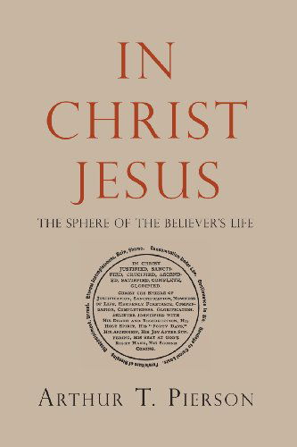 Cover for Arthur T. Pierson · In Christ Jesus: the Sphere of the Believer's Life (Pocketbok) (2012)