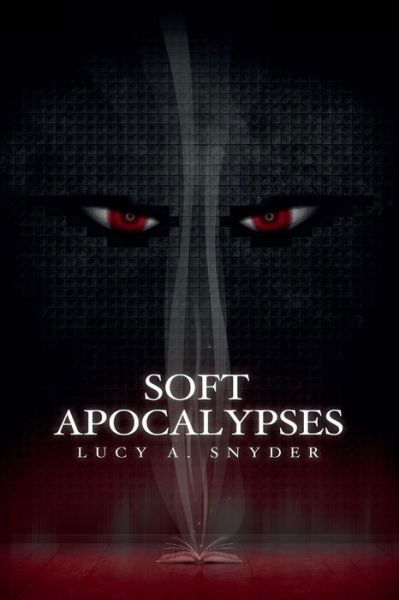 Cover for Lucy A. Snyder · Soft Apocalypses (Taschenbuch) (2014)