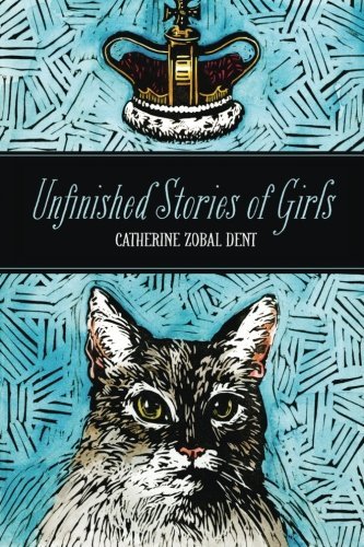 Cover for Catherine Zobal Dent · Unfinished Stories of Girls (Paperback Book) (2014)