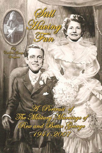 Cover for Candace George Thompson · Still Having Fun: a Portrait of the Military Marriage of Rex and Bettie George (Paperback Book) (2012)