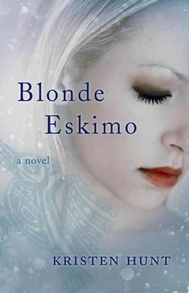 Cover for Kristen Hunt · Blonde Eskimo: A Novel (Paperback Book) (2015)