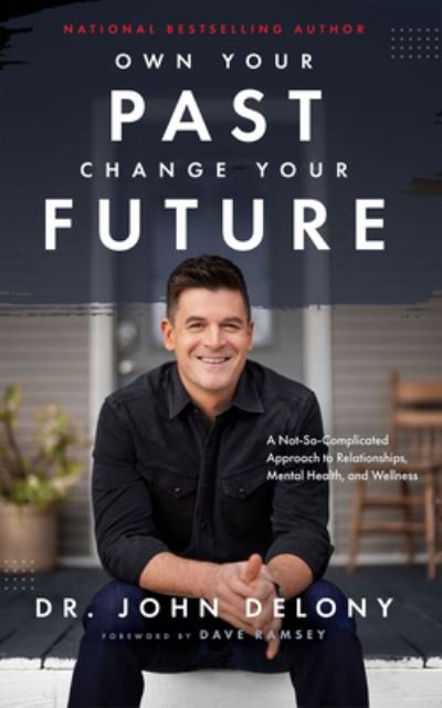 Own Your Past Change Your Future - Dr John Delony - Boeken - Ramsey Press - 9781942121626 - 19 april 2022