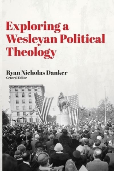 Cover for Ryan Nicholas Danker · Exploring a Wesleyan Political Theology (Paperback Book) (2019)