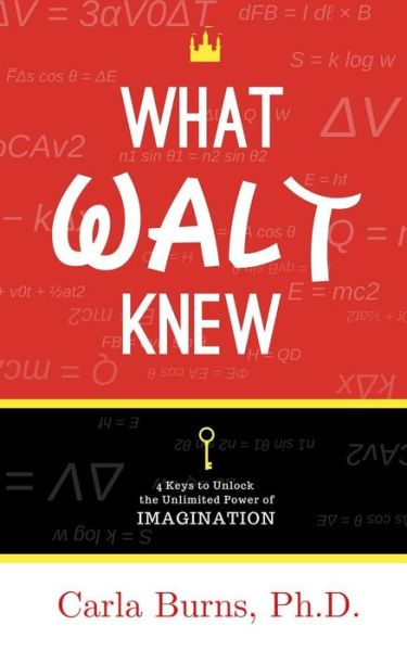 Cover for Carla Burns · What Walt Knew: 4 Keys to Unlock the Unlimited Power of Your Imagination (Paperback Book) (2019)